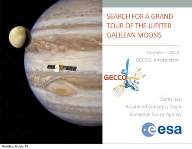 SEARCH	
  FOR	
  A	
  GRAND	
   TOUR	
  OF	
  THE	
  JUPITER	
   GALILEAN	
  MOONS Humies	
  –	
  2013 GECCO,	
  Amsterdam