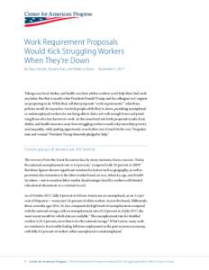 Work Requirement Proposals Would Kick Struggling Workers When They’re Down By Eliza Schultz, Anusha Ravi, and Rebecca Vallas 	 November 2, 2017  Taking away food, shelter, and health care from jobless workers won’t h