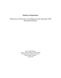 Sentries of Separation: Dimensions of Discourse on the Religious Issue during the 1960 Presidential Election Kevin R McWilliams Thesis Advisor: Professor Alan Brinkley