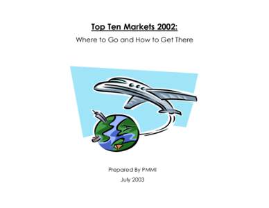 Top Ten Markets 2002: Where to Go and How to Get There Prepared By PMMI July 2003
