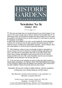 Newsletter No 36 October 2012 This year saw larger than ever annual increases in our postal charges. It now costs £1.10 to post a single copy of Historic Gardens Review within the UK. To make things worse, the governmen