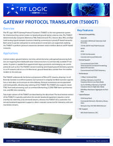GATEWAY PROTOCOL TRANSLATOR (T500GT) Overview The RT Logic 500 IP Gateway Protocol Translator (T500GT) is the next generation system for interconnecting control centers to baseband ground station antenna sites. The T500G