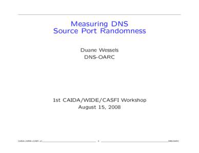 Measuring DNS Source Port Randomness Duane Wessels DNS-OARC  1st CAIDA/WIDE/CASFI Workshop