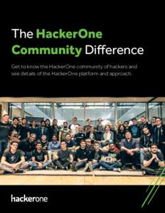 THE HACKERONE COMMUNITY DIFFERENCE  The HackerOne Community Difference Get to know the HackerOne community of hackers and see details of the HackerOne platform and approach.