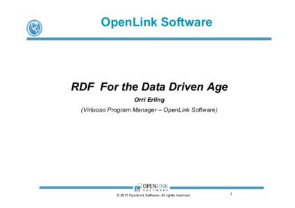 OpenLink Software  RDF For the Data Driven Age Orri Erling (Virtuoso Program Manager – OpenLink Software)