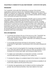 TRANSWILTS COMMUNITY RAIL PARTNERSHIP – CONSTITUTION {0.95} Introduction The TransWilts Community Rail Partnership is a group of like-minded organisations seeking to improve the TransWilts railway line which connects S