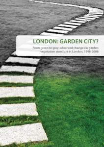 London: garden city? From green to grey; observed changes in garden vegetation structure in London,  Acknowledgements The research partners would like to thank all those involved in the project and compilation 