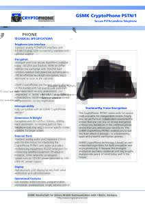 GSMK CryptoPhone PSTN/1 Secure PSTN Landline Telephone TECHNICAL SPECIFICATIONS Telephone Line Interface Standard analog PSTN/POTS interface with