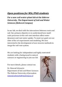 Open positions for MSc/PhD students For a new soil-water-plant lab at the Hebrew University, The Department of Soil and Water Sciences (Rehovot Campus)  In our lab, we deal with the interactions between roots and