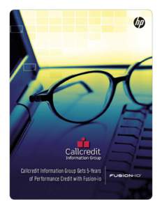 Callcredit Information Group Gets 5-Years of Performance Credit with Fusion-io Callcredit Information Group Gets Five Years of Performance Credit with Fusion-io Credit reference provider doubles application speeds