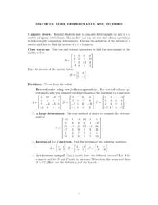 MATRICES: MORE DETERMINANTS, AND INVERSES  5 minute review. Remind students how to compute determinants for any n × n matrix using any row/column. Discuss how one can use row and column operations to help simplify compu