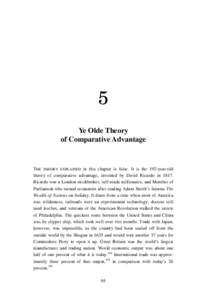 5 Ye Olde Theory of Comparative Advantage THE THEORY EXPLAINED in this chapter is false. It is the 192-year-old theory of comparative advantage, invented by David Ricardo in 1817.