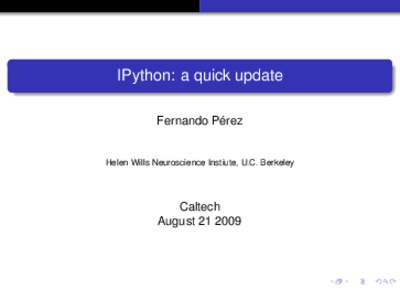 IPython: a quick update Fernando Pérez Helen Wills Neuroscience Instiute, U.C. Berkeley  Caltech