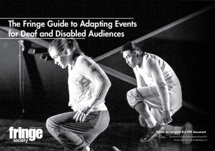 The Fringe Guide to Adapting Events for Deaf and Disabled Audiences Please do not print this PDF document Spin (Harnisch-Lacey Dance Theatre) Fringe 2014 ©James Ratchford www.shootthemagic.com
