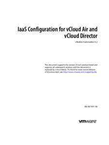 IaaS Configuration for vCloud Air and vCloud Director vRealize Automation 6.2 This document supports the version of each product listed and supports all subsequent versions until the document is