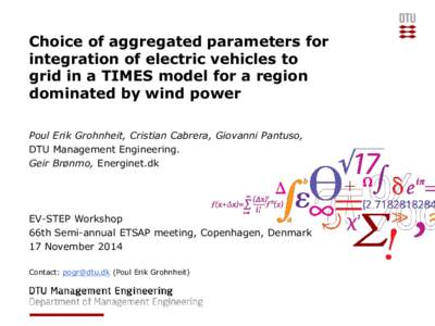Choice of aggregated parameters for integration of electric vehicles to grid in a TIMES model for a region dominated by wind power Poul Erik Grohnheit, Cristian Cabrera, Giovanni Pantuso, DTU Management Engineering.