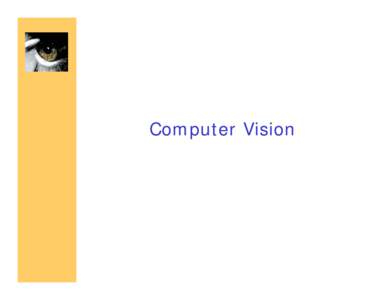 Computer Vision  Why study Computer Vision? • Images and movies are everywhere • Fast-growing collection of useful applications – building representations of the 3D world from
