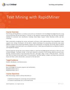 Text Mining with RapidMiner  Text Mining with RapidMiner Course Overview Text Mining with RapidMiner is a one day course and is an introduction into knowledge knowledge discovery using