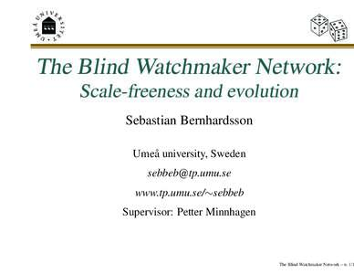 The Blind Watchmaker Network: Scale-freeness and evolution Sebastian Bernhardsson Umeå university, Sweden  www.tp.umu.se/∼sebbeb