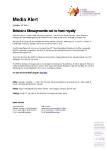 Media Alert October 17, 2014 Brisbane Showgrounds set to host royalty Brisbane will host royalty when Her Royal Highness, The Princess Royal (Princess Anne) attends a prestigious international agricultural conference nex