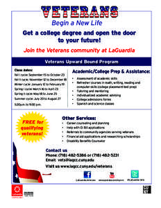 Begin a New Life Get a college degree and open the door to your future! Join the Veterans community at LaGuardia Veterans Upward Bound Program Class dates: