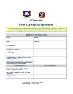 50th Space Wing  Small Business Questionnaire This questionnaire is designed to help the Schriever Small Business Specialist in maximizing your business opportunities with the federal government.