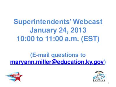 Superintendents’ Webcast January 24, [removed]:00 noon to 1:00 p.m. (EST)  (E-mail questions to [removed])