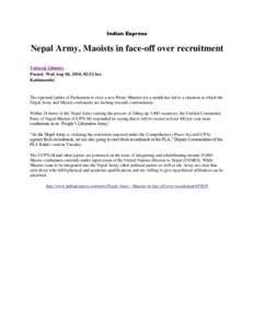Indian Express  Nepal Army, Maoists in face-off over recruitment Yubaraj Ghimire Posted: Wed Aug 04, 2010, 02:51 hrs Kathmandu: