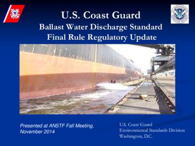 U.S. Coast Guard Ballast Water Discharge Standard Final Rule Regulatory Update Presented at ANSTF Fall Meeting, November 2014