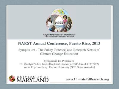 NARST Annual Conference, Puerto Rico, 2013 Symposium - The Policy, Practice, and Research Nexus of Climate Change Education Symposium Co-Presenters: Dr. Carolyn Parker, Johns Hopkins University (NSF Award #Anita