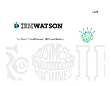 Tim Alpers, Product Manager, IBM Power Systems  2 © 2011 IBM Corporation