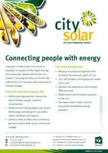 Connecting people with energy Citysolar is Townsville City Council’s program in support of the Ergon Energyled Townsville: Queensland Solar City project. The program aims to involve the community in an energy-wise resp