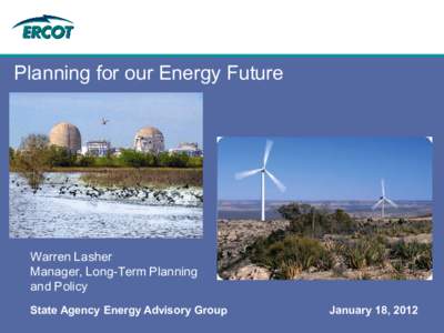 Planning for our Energy Future  Warren Lasher Manager, Long-Term Planning and Policy State Agency Energy Advisory Group