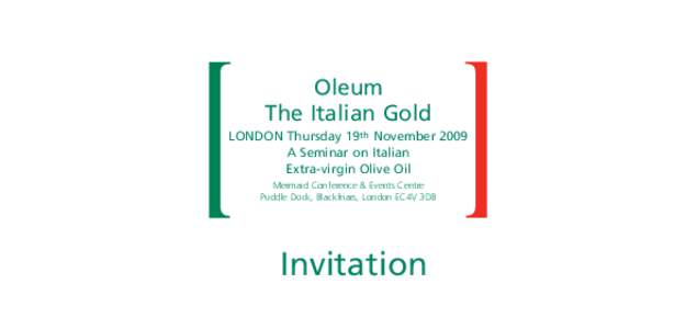 Oleum The Italian Gold LONDON Thursday 19th November 2009 A Seminar on Italian Extra-virgin Olive Oil Mermaid Conference & Events Centre