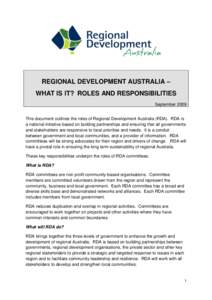 REGIONAL DEVELOPMENT AUSTRALIA – WHAT IS IT? ROLES AND RESPONSIBILITIES September 2009 This document outlines the roles of Regional Development Australia (RDA). RDA is a national initiative based on building partnershi