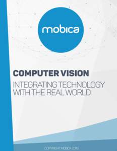 Abstract In this white paper, Mobica covers computer vision from the perspective of a software services company. An overview of the type of projects performed by Mobica and some of the lessons learned are provided, foll