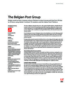 Success Story  The Belgian Post Group Belgian postal services company reduces Distripost contract turnaround time from 90 days to 24 hours using Adobe® LiveCycle® ES solutions and the Adobe Flash® Platform 	 The Belgi