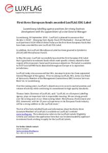 First three European funds awarded LuxFLAG ESG Label Luxembourg labelling agency positions for strong business development with the appointment of a new General Manager Luxembourg, 30 September 2014 – LuxFLAG is please