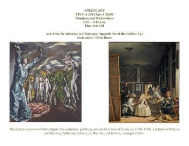 SPRING 2015 FINA-A 330 Class # 30240 Mondays and Wednesdays 2:30 – 3:45 p.m. Fine Arts 102 Art of the Renaissance and Baroque: Spanish Art of the Golden Age