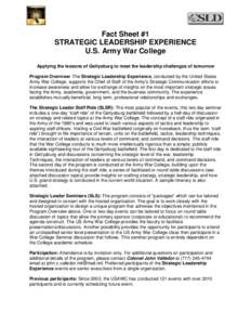 Fact Sheet #1 STRATEGIC LEADERSHIP EXPERIENCE U.S. Army War College Applying the lessons of Gettysburg to meet the leadership challenges of tomorrow Program Overview: The Strategic Leadership Experience, conducted by the
