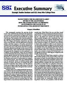 Executive Summary Strategic Studies Institute and U.S. Army War College Press MANEUVERING THE ISLAMIST-SECULARIST DIVIDE IN THE ARAB WORLD: HOW THE UNITED STATES CAN PRESERVE