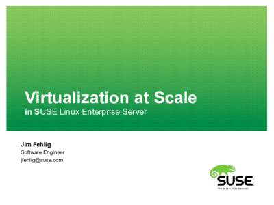 Virtualization at Scale in SUSE Linux Enterprise Server Jim Fehlig Software Engineer 