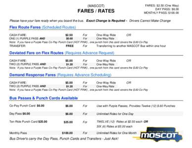 FARES: $2.50 (One Way) DAY PASS: $6.00 MONTHLY PASS: $MASCOT)