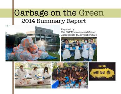 Garbage on the Green 2014 Summary Report Prepared by: The UNF Environmental Center Jacksonville, FL November 2014