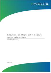 Prosumers – an integral part of the power system and the market A EURELECTRIC paper June 2015