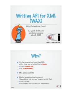 Writing API for XML (WAX) http://ociweb.com/wax/ R. Mark Volkmann  March 2009