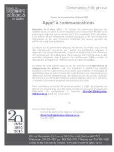 Communiqué de presse Forum sur le patrimoine religieux 2015 Appel à communications Montréal, le 3 marsLe Conseil du patrimoine religieux du Québec lance un appel à communications pour le prochain Forum sur l