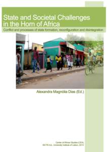 Title State and Societal Challenges in the Horn of Africa: Conflict and processes of state formation, reconfiguration and disintegration Editor Alexandra Magnólia Dias Revision