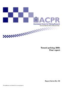 formerly National Police Research Unit  Toward policing 2000: Final report  Report Series No. 103