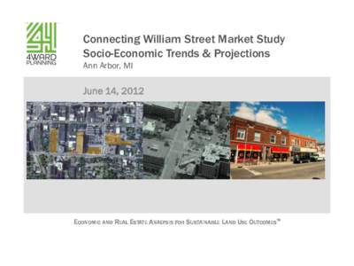 Connecting William Street Market Study Socio-Economic Trends & Projections Ann Arbor, MI June 14, 2012